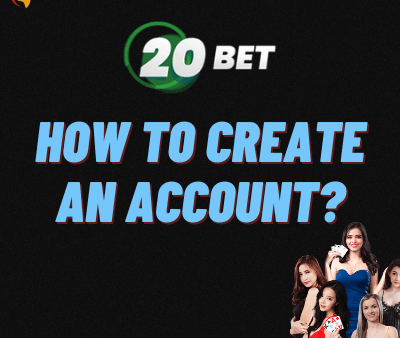 20bet – How to Create an Account? [UPDATED]